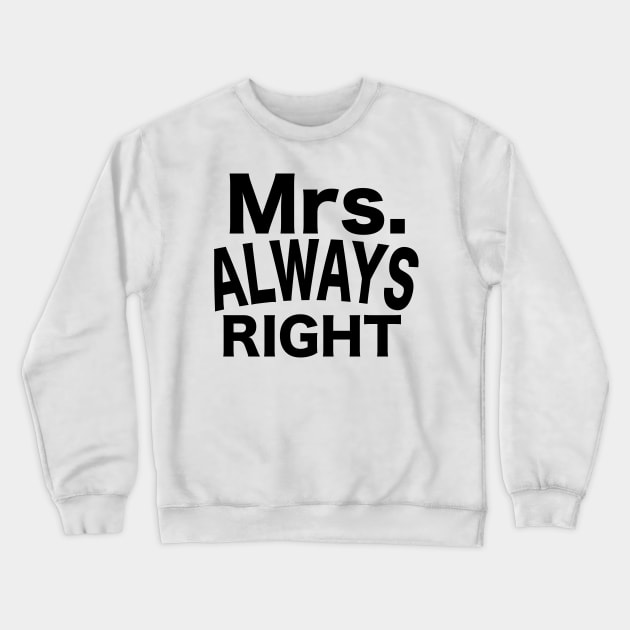 Mrs. Always Right Crewneck Sweatshirt by nickemporium1